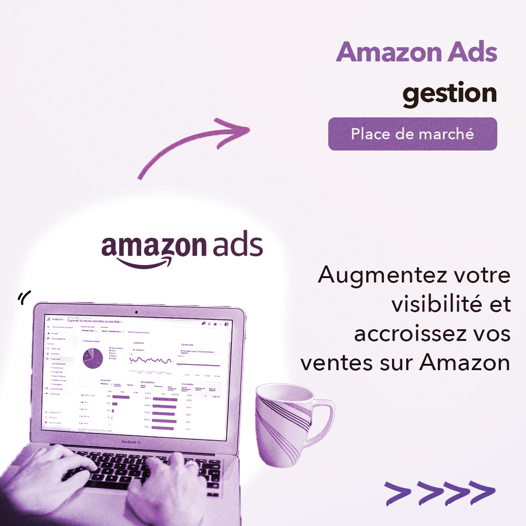 Gestion Amazon Ads - Acquisition de Trafic et Prospects Qualifiés sur Amazon